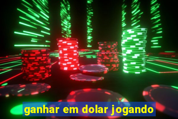 ganhar em dolar jogando